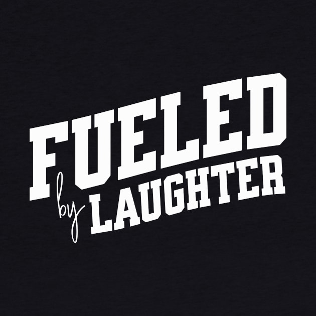 Fueled by Laughter by SpringDesign888